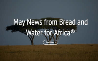 May News from Bread and Water for Africa