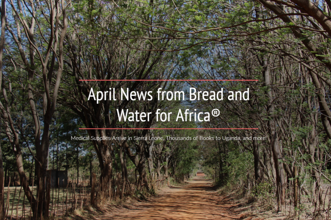 Medical Supplies Arrive in Sierra Leone, Thousands of Books to Uganda, and more!