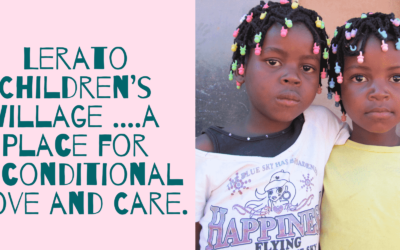 Lerato Children’s Village ….a Place for Unconditional  Love and Care